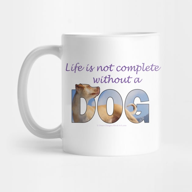 Life is not complete without a dog - labrador oil painting word art by DawnDesignsWordArt